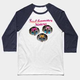 Sad Hamster Sisters Baseball T-Shirt